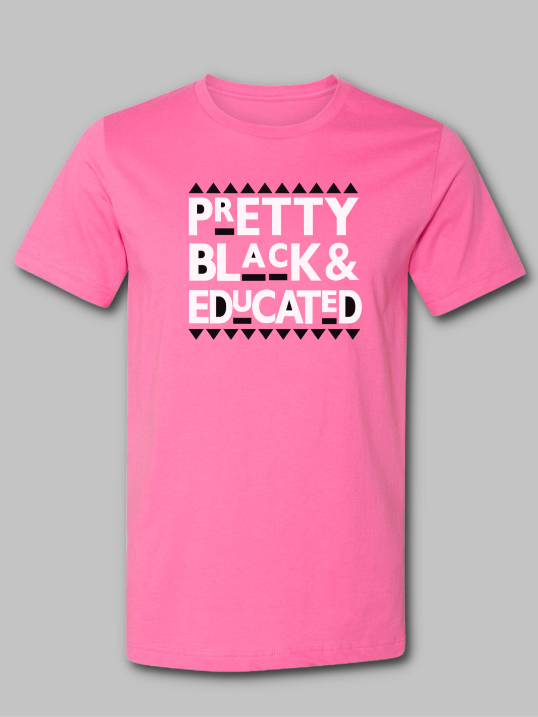 Hot Pink Cotton T-Shirt, featuring the phrase 'Pretty, Black, and Educated' in bold BLACK AND WHITE  lettering across the front. The font is Bold letters, emphasizing a message of empowerment and pride.