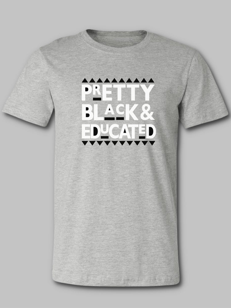 Heather Gray T-shirt, featuring the phrase 'Pretty, Black, and Educated' in bold BLACK AND WHITE  lettering across the front. The font is Bold letters, emphasizing a message of  black empowerment and pride.