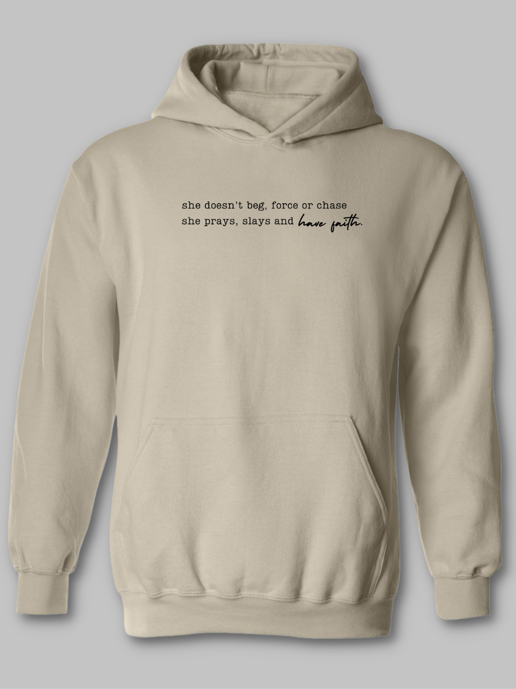 Image of a  Tan, sand, Khaki christian based hoodie  featuring the inspirational phrase 'Don't Chase, Have Faith' prominently displayed on the front. The text is styled in black bold and script font  contrasting against the hoodie  neutral colored hoodie background. The design conveys a message of patience and trust in God. Faith Based hoodie